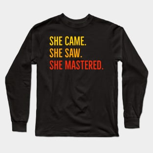 She Came She Saw She Mastered Long Sleeve T-Shirt